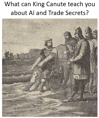 King canute The One Reason Why Trade Secrets Should Be Your Company's Priority Because if you don’t make Trade Secrets your priority, then your Trade Secrets will be reassembled and another company will take the value and benefit from them.
